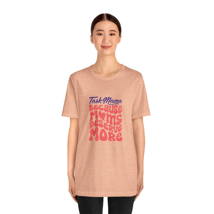 TaskMama ‘Because Moms Deserve More’ Tee – Celebrate Your Power