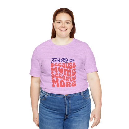 TaskMama ‘Because Moms Deserve More’ Tee – Celebrate Your Power