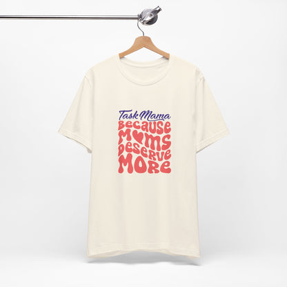 TaskMama ‘Because Moms Deserve More’ Tee – Celebrate Your Power