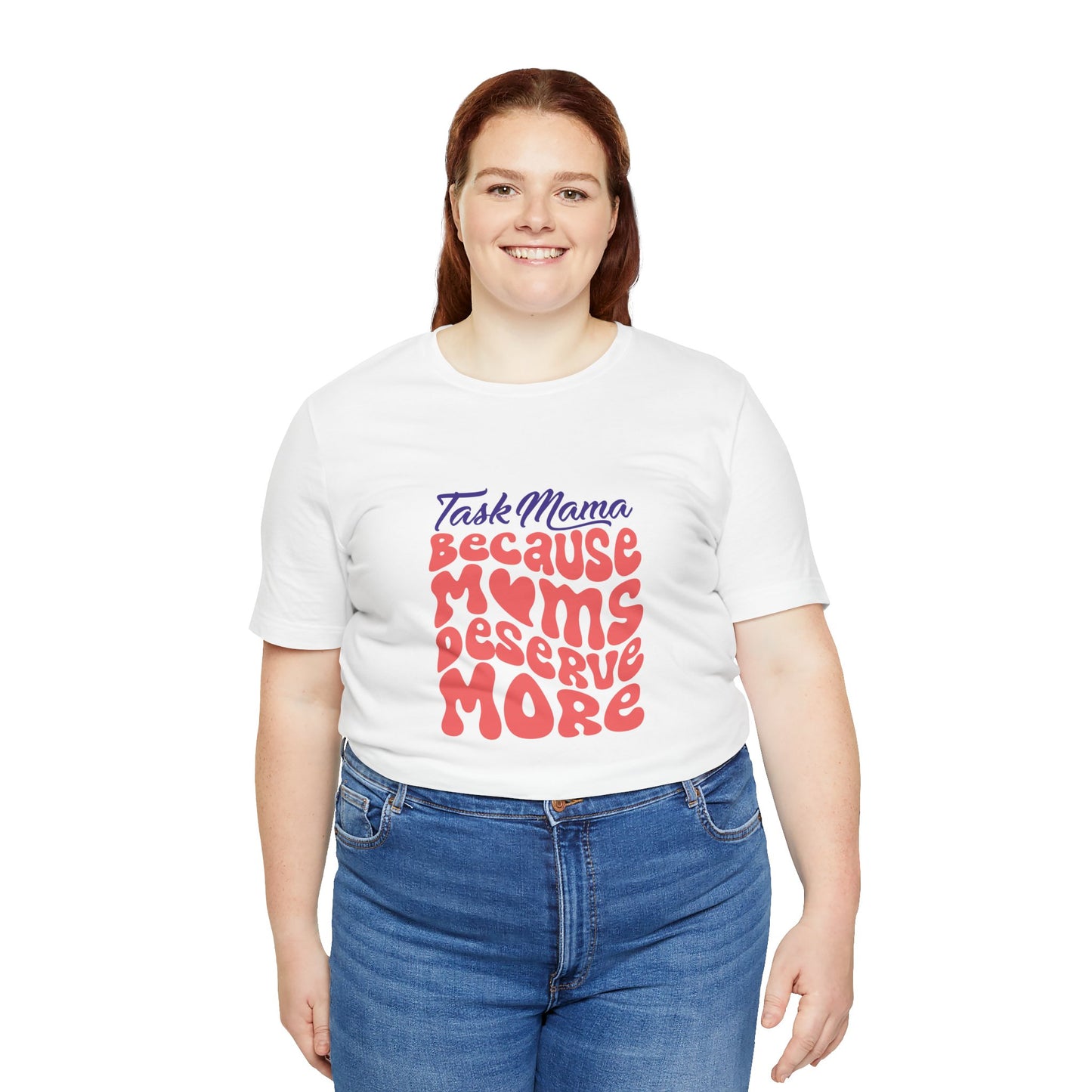 TaskMama ‘Because Moms Deserve More’ Tee – Celebrate Your Power
