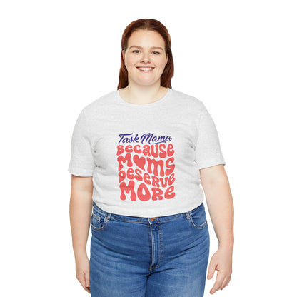 TaskMama ‘Because Moms Deserve More’ Tee – Celebrate Your Power