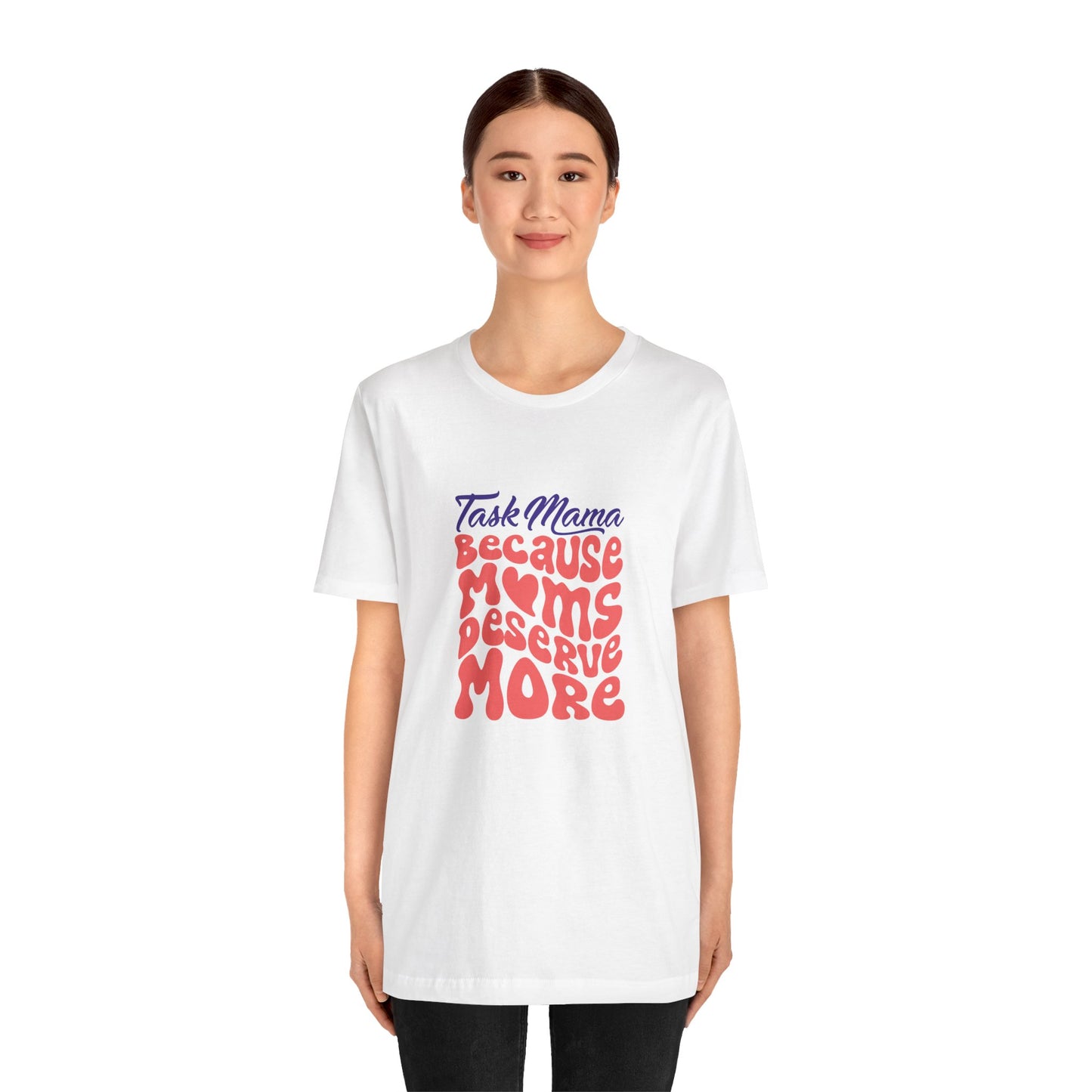 TaskMama ‘Because Moms Deserve More’ Tee – Celebrate Your Power