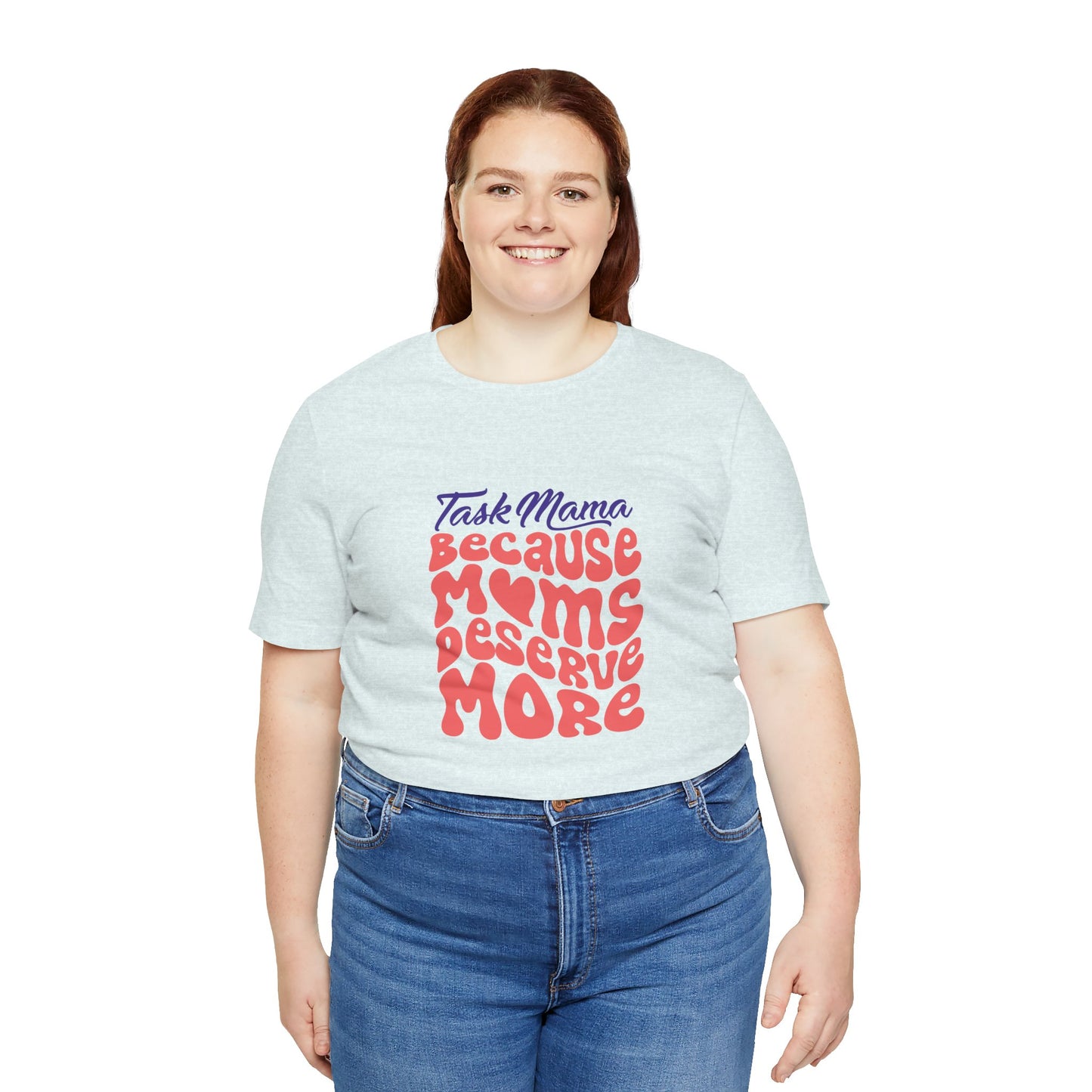 TaskMama ‘Because Moms Deserve More’ Tee – Celebrate Your Power