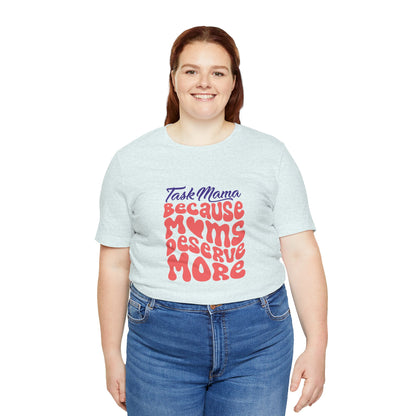 TaskMama ‘Because Moms Deserve More’ Tee – Celebrate Your Power