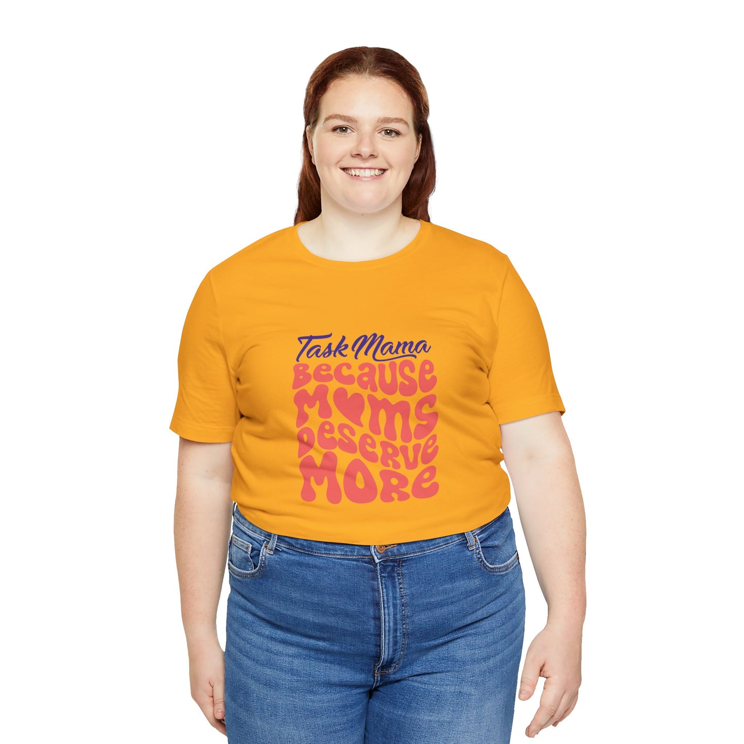 TaskMama ‘Because Moms Deserve More’ Tee – Celebrate Your Power
