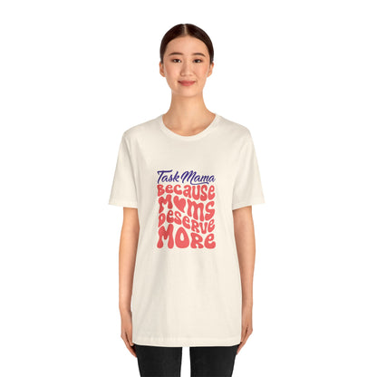 TaskMama ‘Because Moms Deserve More’ Tee – Celebrate Your Power