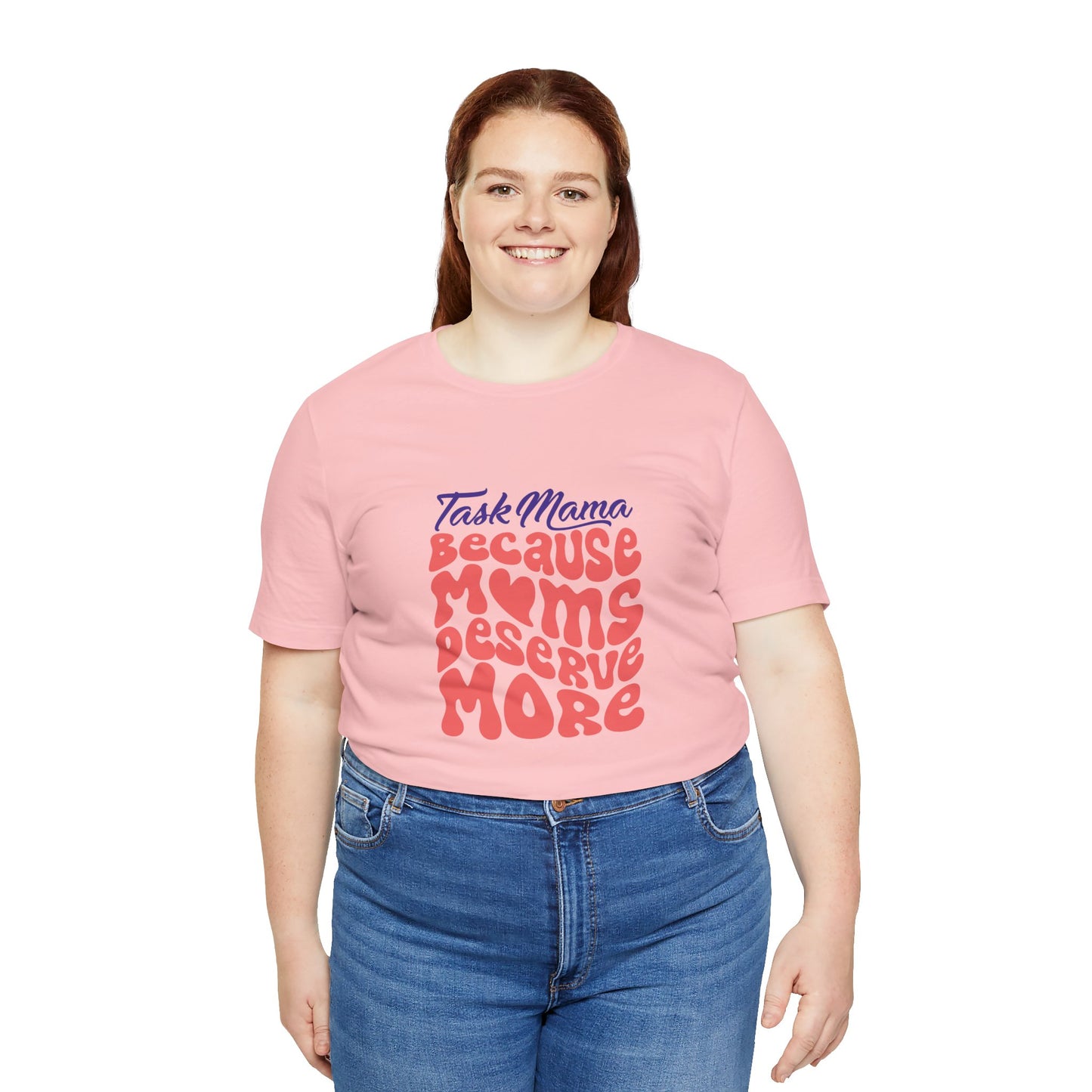 TaskMama ‘Because Moms Deserve More’ Tee – Celebrate Your Power