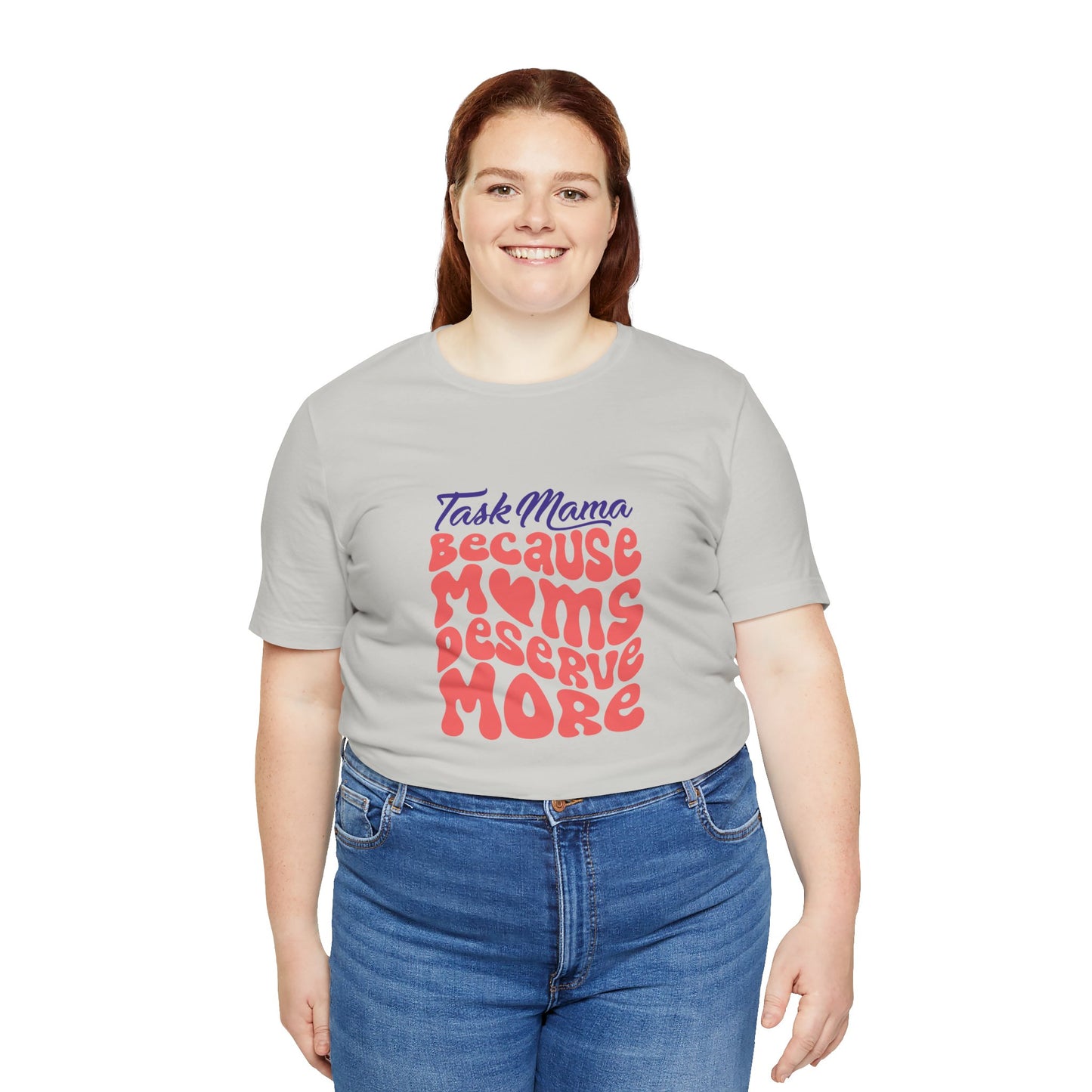TaskMama ‘Because Moms Deserve More’ Tee – Celebrate Your Power
