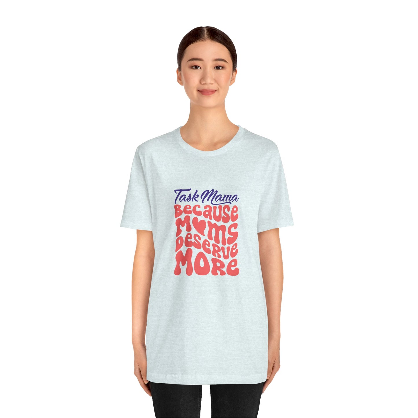 TaskMama ‘Because Moms Deserve More’ Tee – Celebrate Your Power