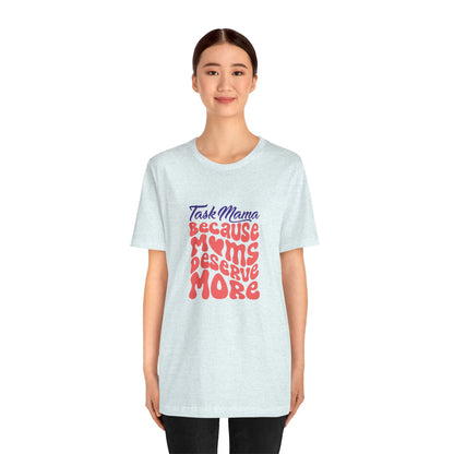 TaskMama ‘Because Moms Deserve More’ Tee – Celebrate Your Power