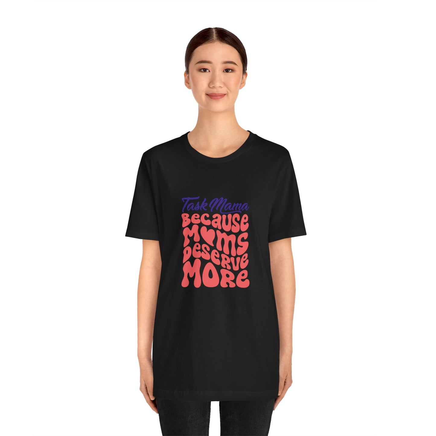 TaskMama ‘Because Moms Deserve More’ Tee – Celebrate Your Power