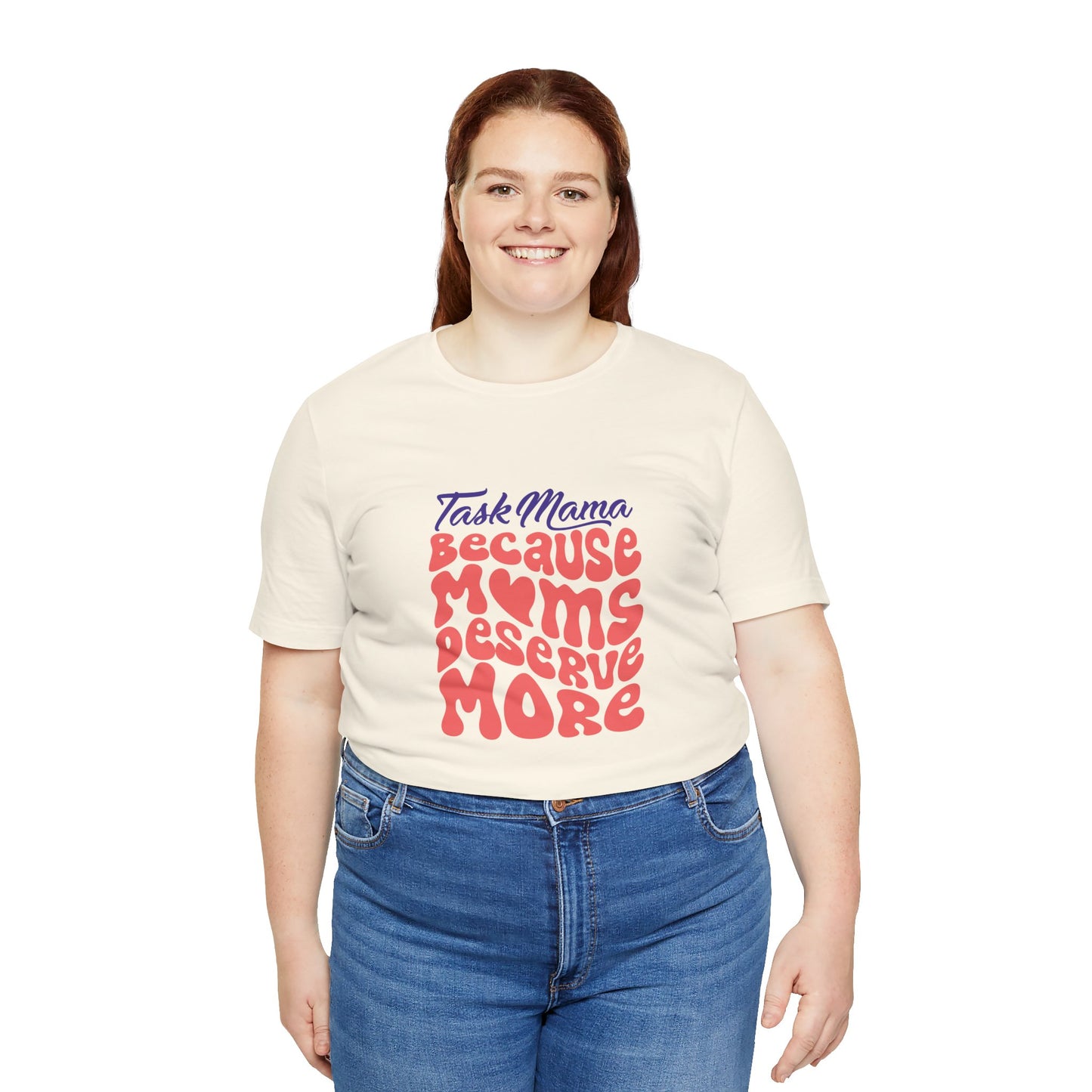 TaskMama ‘Because Moms Deserve More’ Tee – Celebrate Your Power