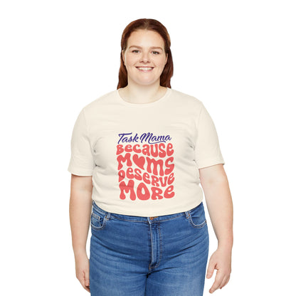 TaskMama ‘Because Moms Deserve More’ Tee – Celebrate Your Power