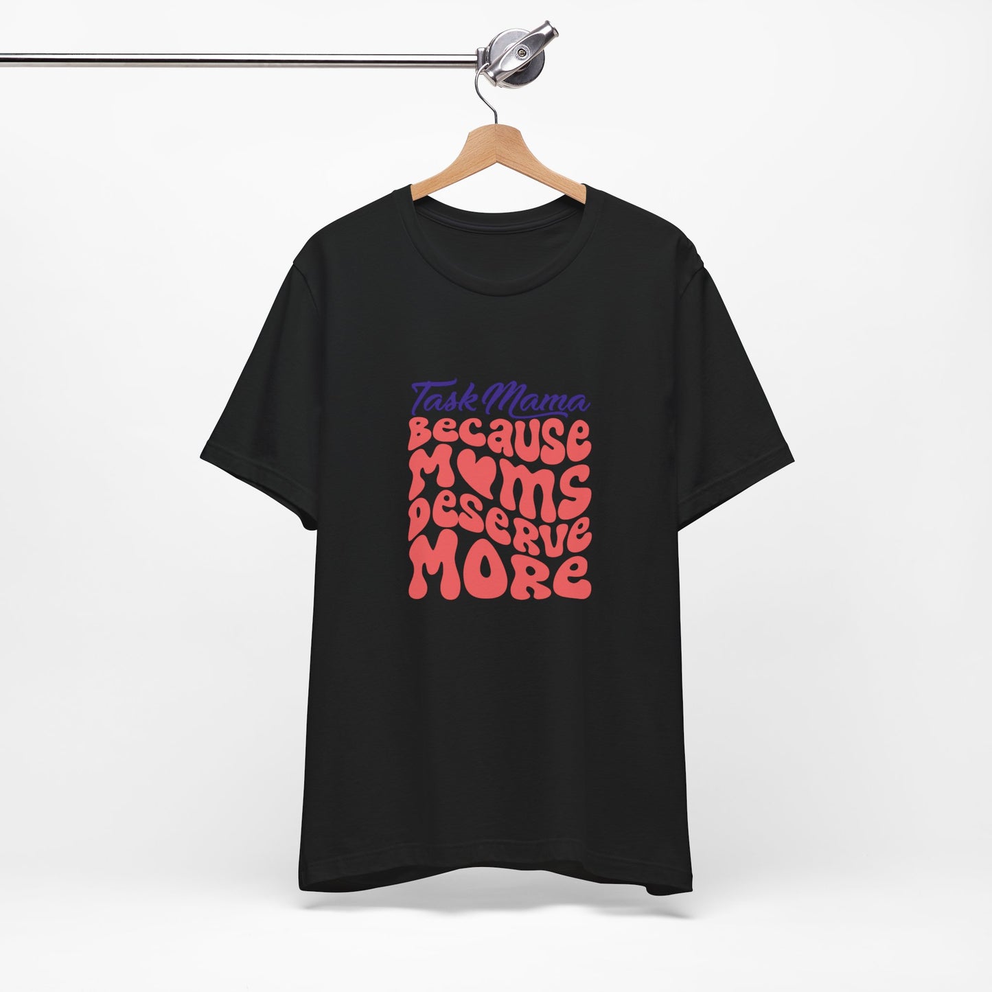 TaskMama ‘Because Moms Deserve More’ Tee – Celebrate Your Power